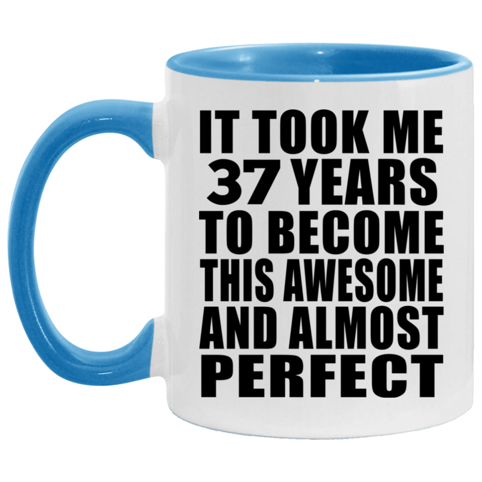 37th Birthday Took 37 Years To Become Awesome & Perfect - 11oz Accent Mug Blue