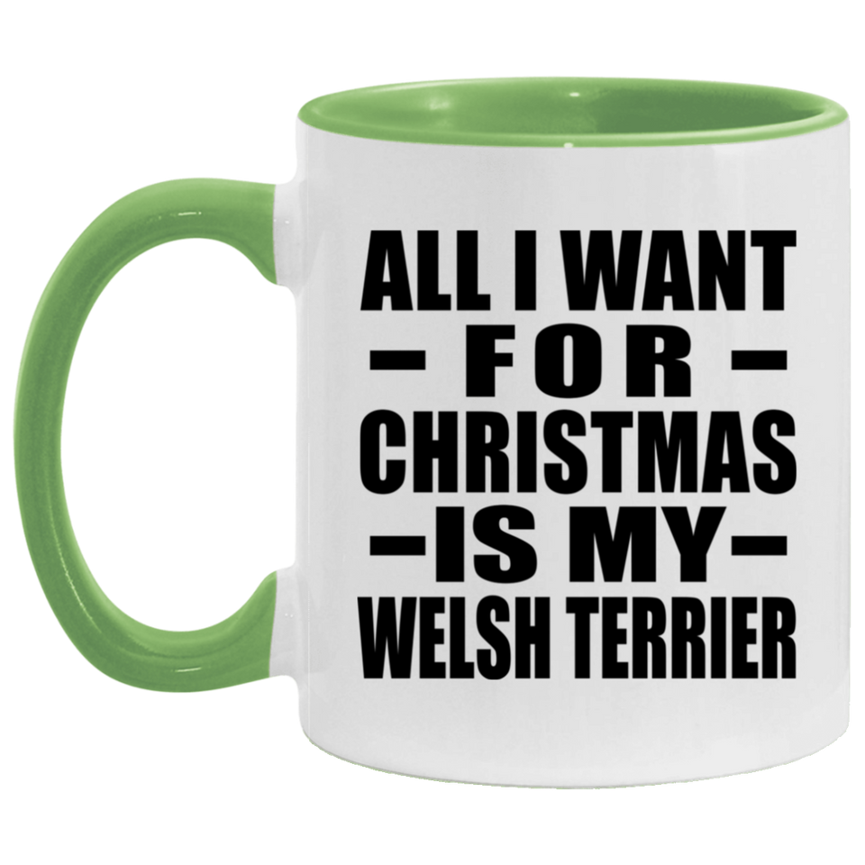 All I Want For Christmas Is My Welsh Terrier - 11oz Accent Mug Green
