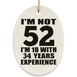 52nd Birthday I'm Not 52 I'm 18 With 34 Years Experience - Oval Ornament