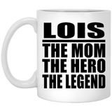 Lois The Mom The Hero The Legend - 11 Oz Coffee Mug