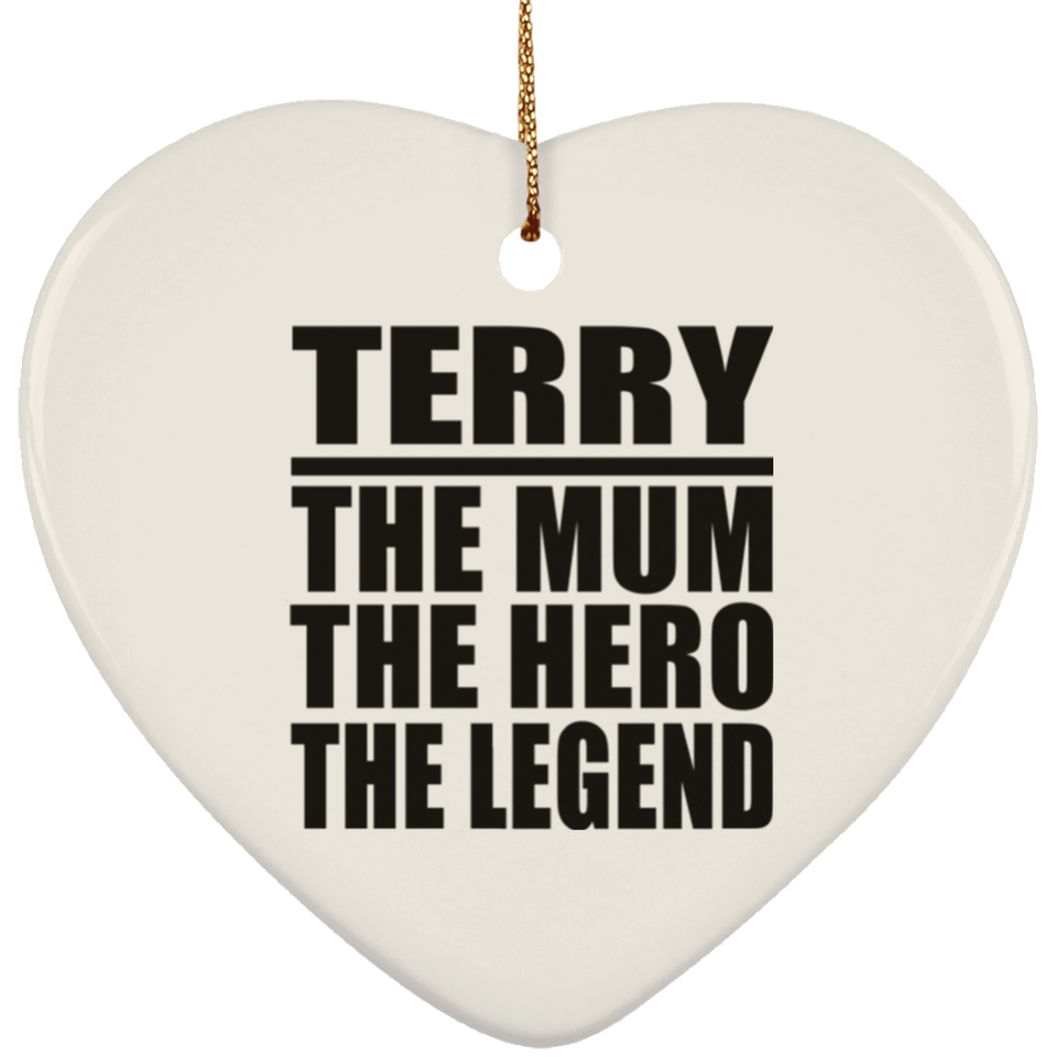 Terry The Mum The Hero The Legend - Heart Ornament