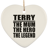 Terry The Mum The Hero The Legend - Heart Ornament