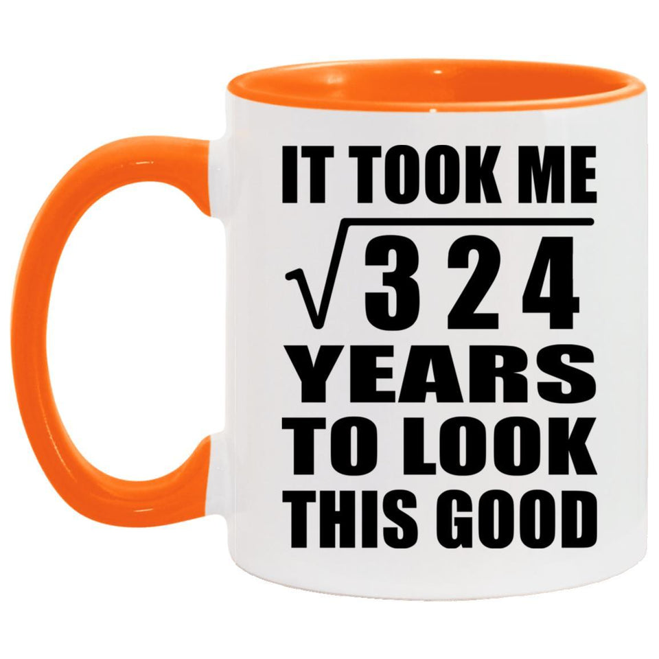 18th Birthday Took Square Root of 324 Years To Look Good - 11oz Accent Mug Orange