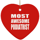 Most Awesome Podiatrist - Heart Ornament