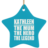 Kathleen The Mum The Hero The Legend - Star Ornament