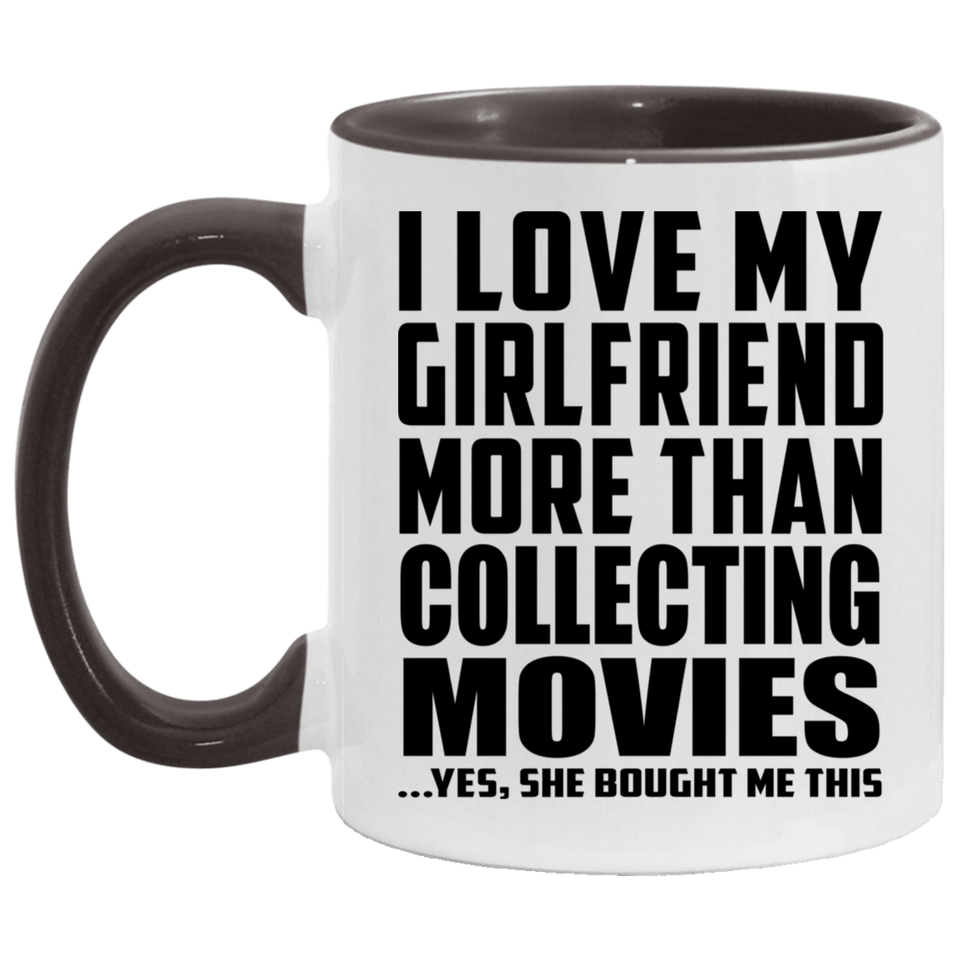 I Love My Girlfriend More Than Collecting Movies - 11oz Accent Mug Black