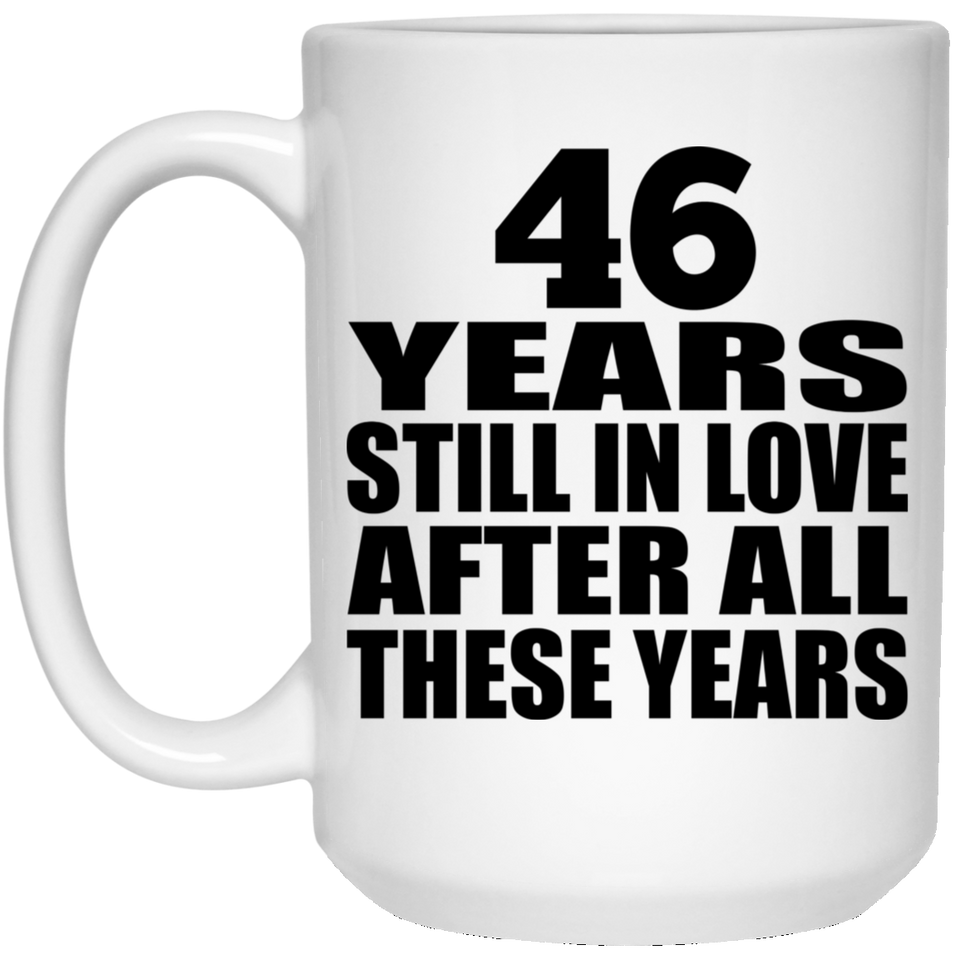 46th Anniversary 46 Years Still In Love After These Years - 15oz Coffee Mug