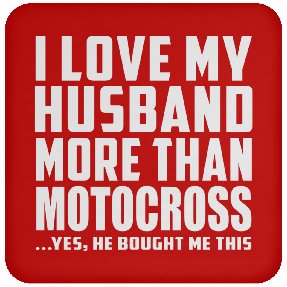 I Love My Husband More Than Motocross - Drink Coaster