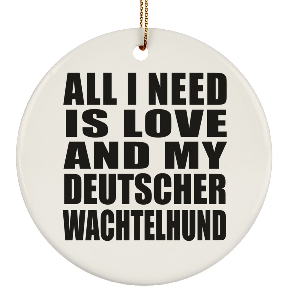 All I Need Is Love And My Deutscher Wachtelhund - Circle Ornament