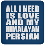 All I Need Is Love And My Himalayan Persian - Drink Coaster