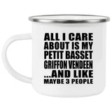 All I Care About Is My Petit Basset Griffon Vendeen - 12oz Camping Mug