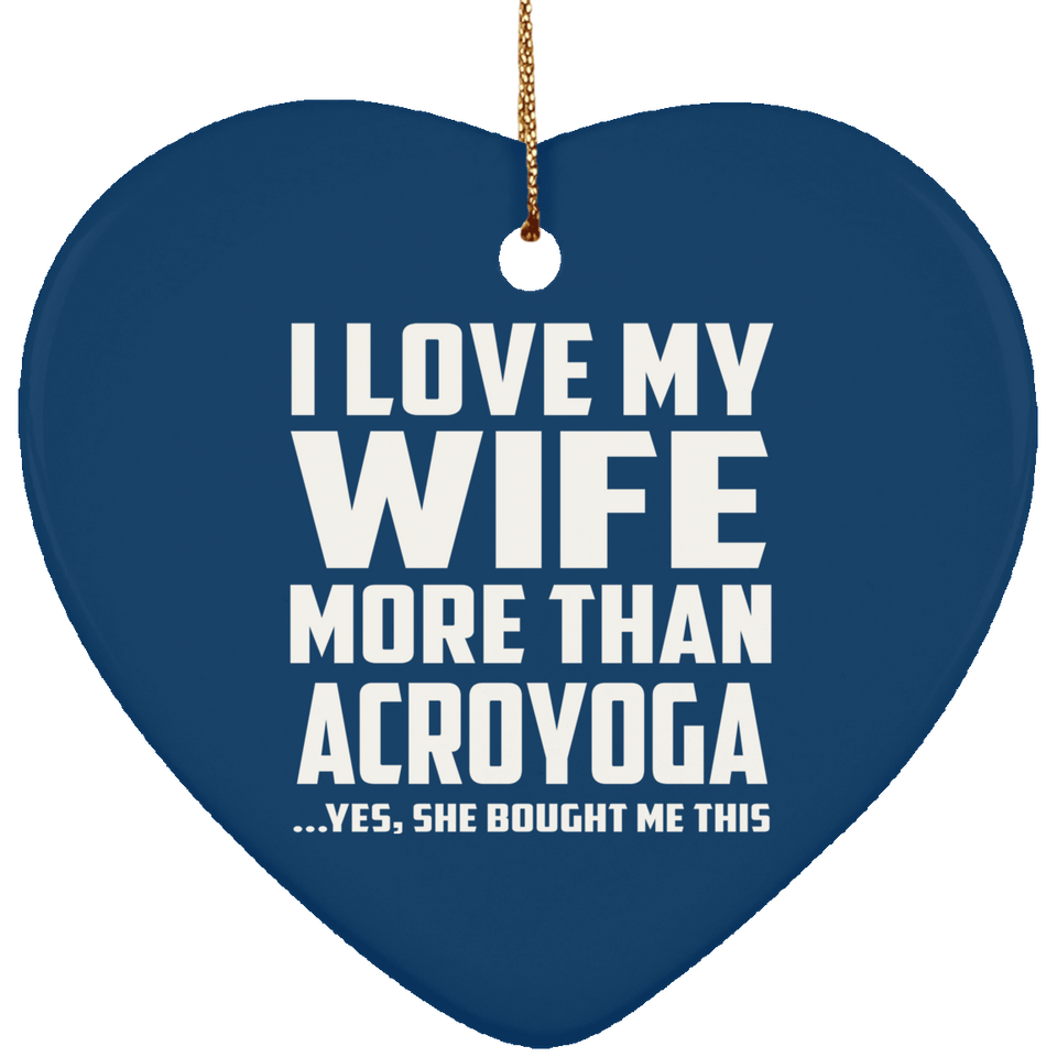 I Love My Wife More Than Acroyoga - Heart Ornament