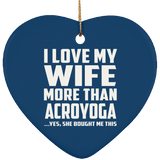 I Love My Wife More Than Acroyoga - Heart Ornament