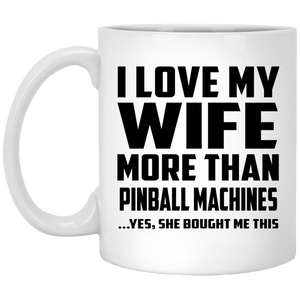 I Love My Wife More Than Pinball Machines - 11 Oz Coffee Mug