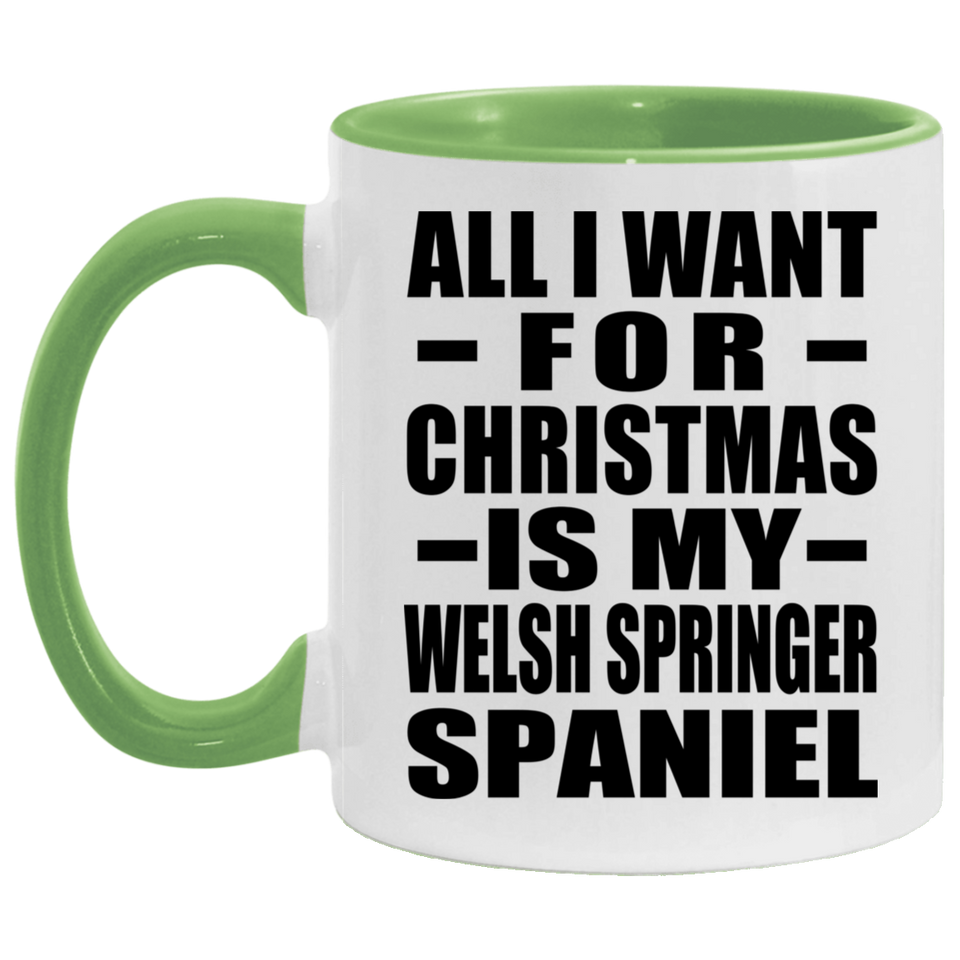 All I Want For Christmas Is My Welsh Springer Spaniel - 11oz Accent Mug Green