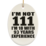 111th Birthday I'm Not 111 I'm 18 With 93 Years Experience - Oval Ornament