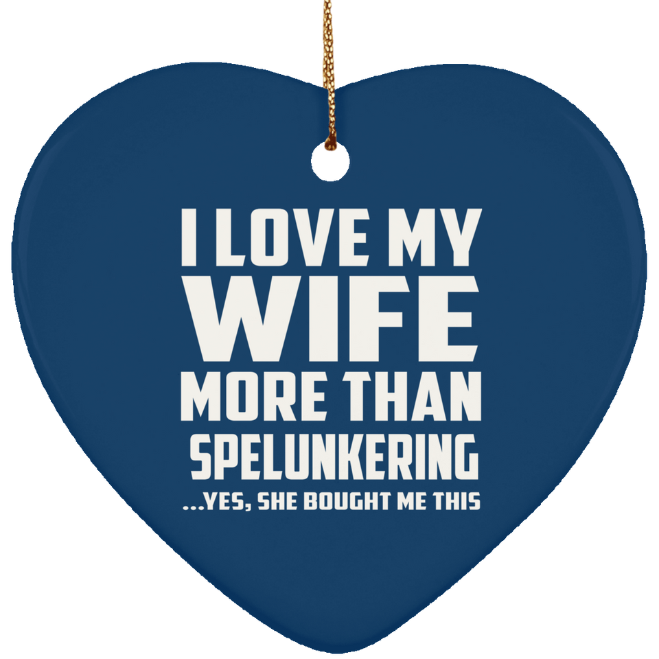 I Love My Wife More Than Spelunkering - Heart Ornament