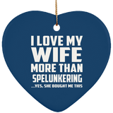 I Love My Wife More Than Spelunkering - Heart Ornament