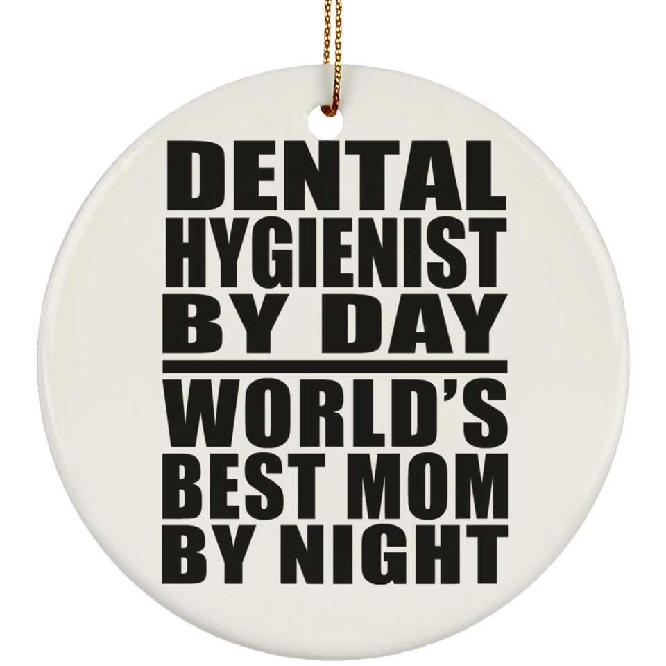 Dental Hygienist By Day World's Best Mom By Night - Circle Ornament
