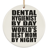 Dental Hygienist By Day World's Best Mom By Night - Circle Ornament