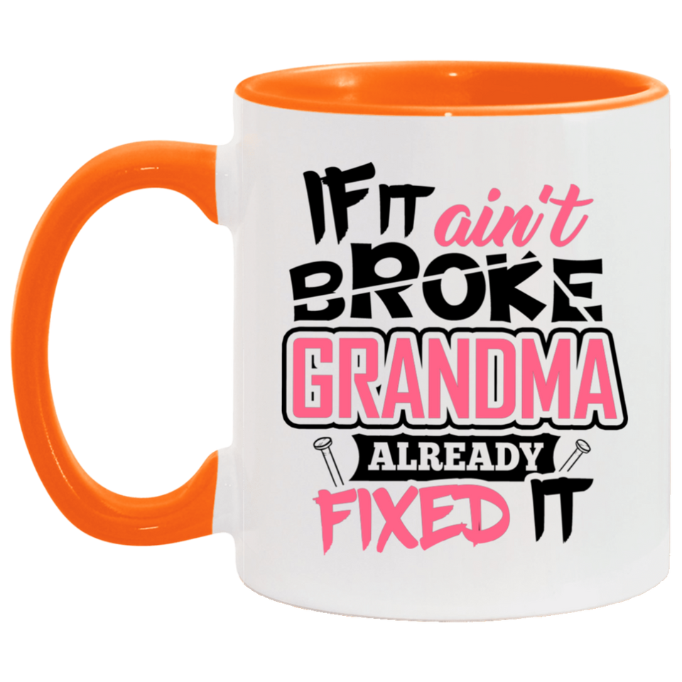 If It Ain't Broke, Grandma Already Fixed It - 11oz Accent Mug Orange