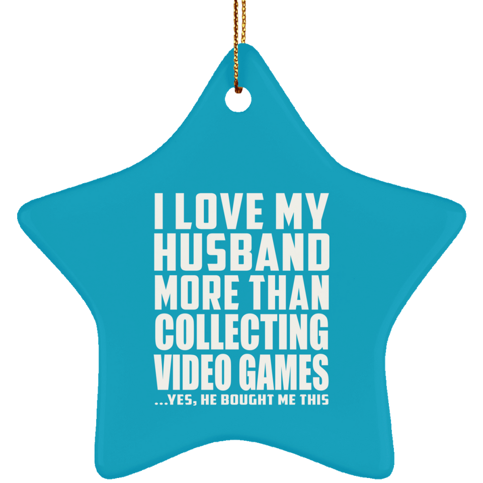 I Love My Husband More Than Collecting Video Games - Star Ornament
