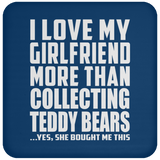 I Love My Girlfriend More Than Collecting Teddy Bears - Drink Coaster
