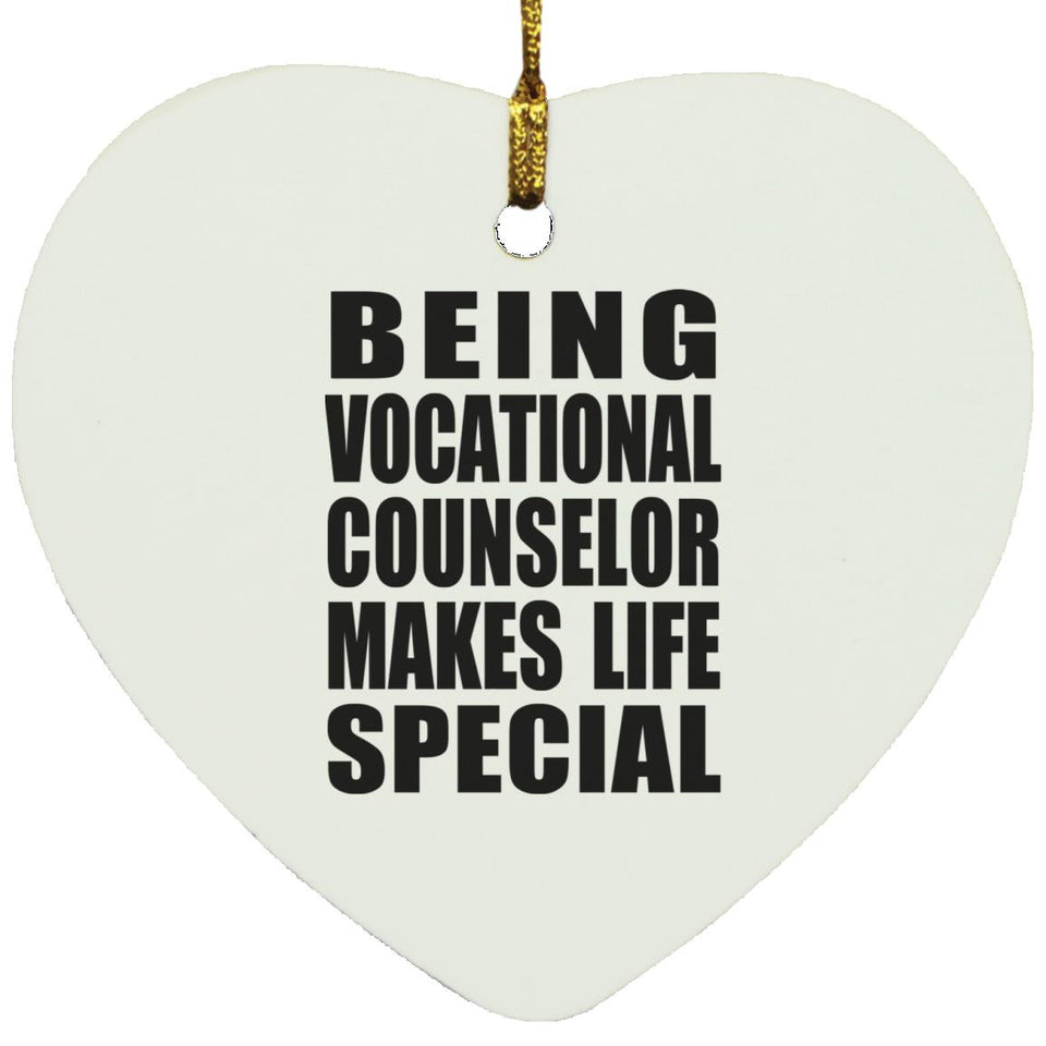 Being Vocational Counselor Makes Life Special - Heart Ornament
