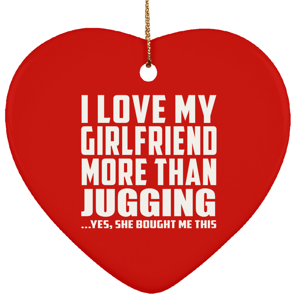 I Love My Girlfriend More Than Jugging - Heart Ornament