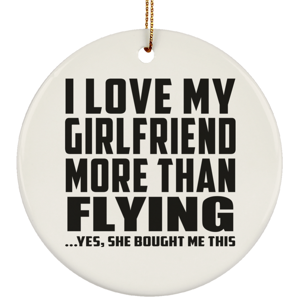 I Love My Girlfriend More Than Flying - Circle Ornament