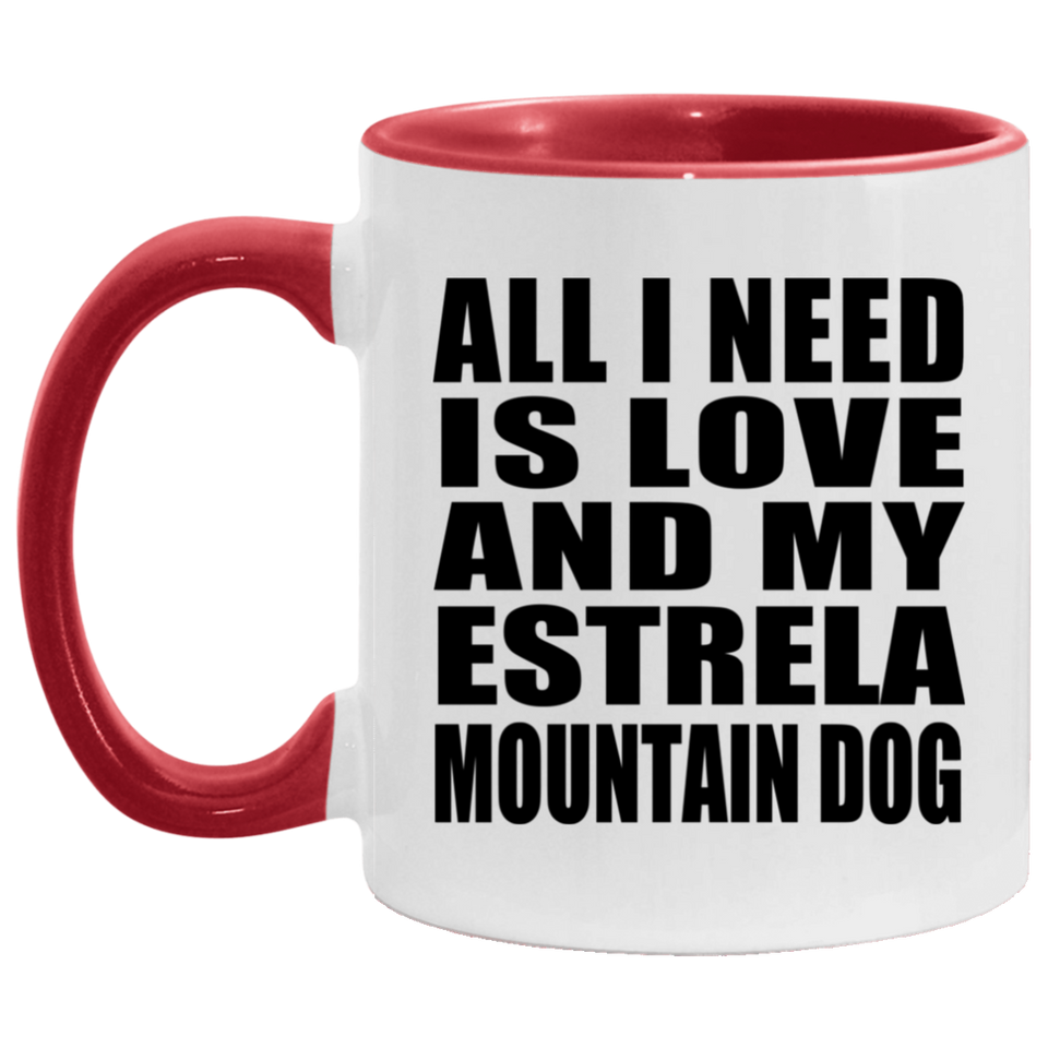 All I Need Is Love And My Estrela Mountain Dog - 11oz Accent Mug Red