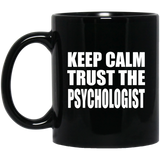 Keep Calm and Trust The Psychologist - 11oz Coffee Mug Black