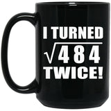 44th Birthday I Turned Square Root of 484 Twice - 15oz Coffee Mug Black