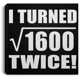 80th Birthday I Turned Square Root of 1600 Twice - Canvas Square