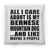 All I Care About Is My Bernese Mountain Dog - Throw Pillow