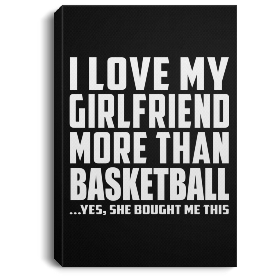 I Love My Girlfriend More Than Basketball - Canvas Portrait