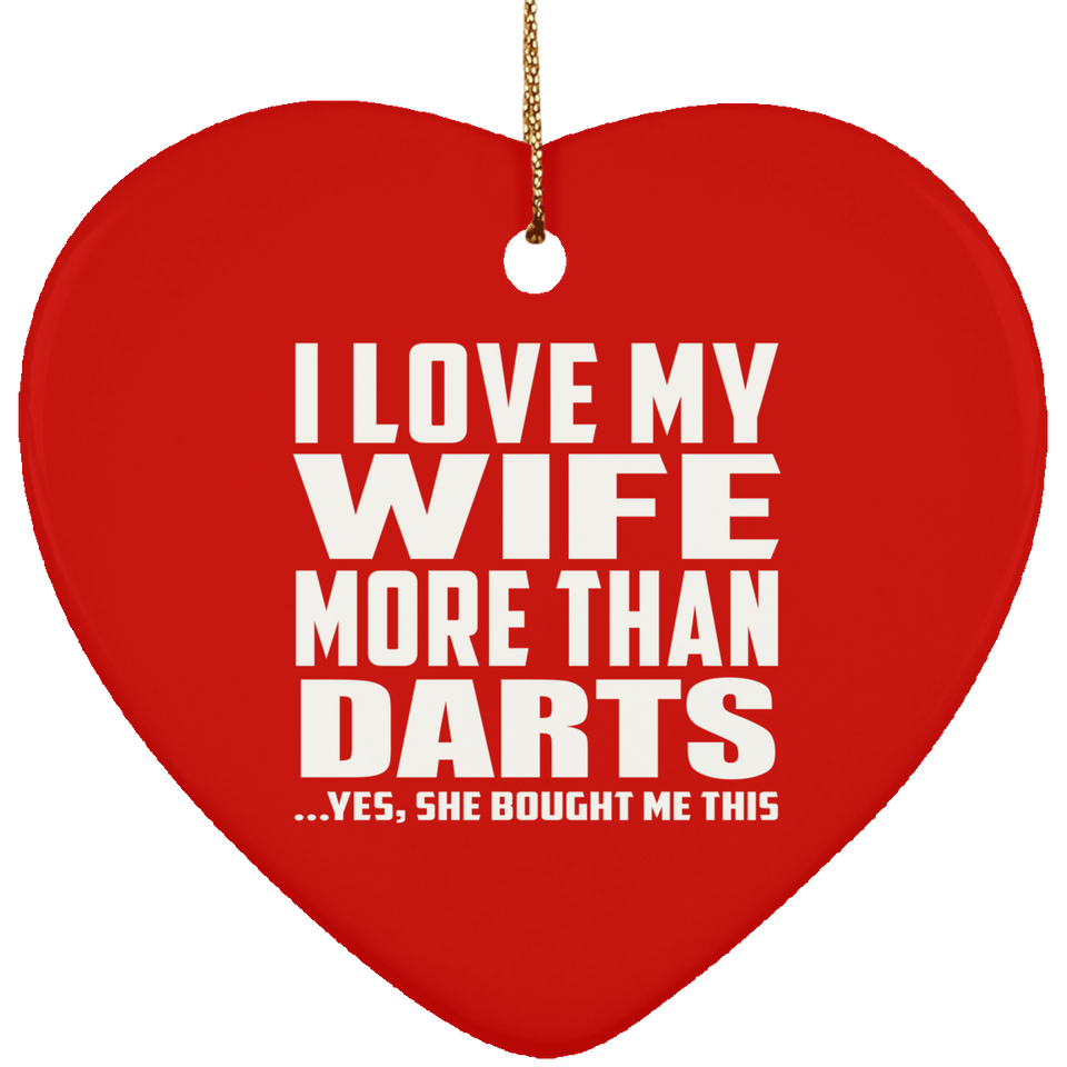 I Love My Wife More Than Darts - Heart Ornament