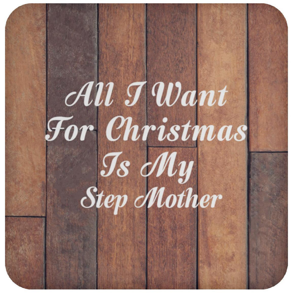 All I Want For Christmas Is My Step Mother - Drink Coaster E