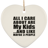 All I Care About Is My Kids - Heart Ornament