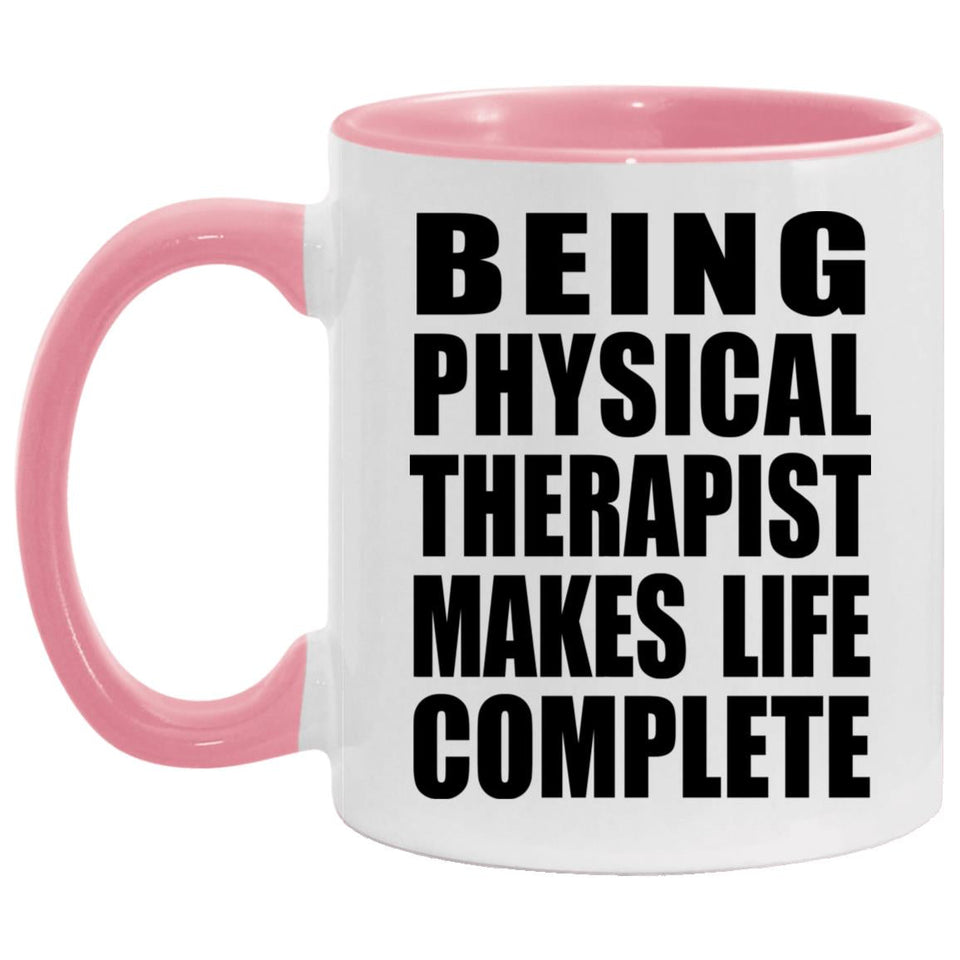 Being Physical Therapist Makes Life Complete - 11oz Accent Mug Pink