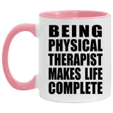 Being Physical Therapist Makes Life Complete - 11oz Accent Mug Pink