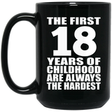 18th Birthday First 18 Years of Childhood Are The Hardest - 15oz Coffee Mug Black