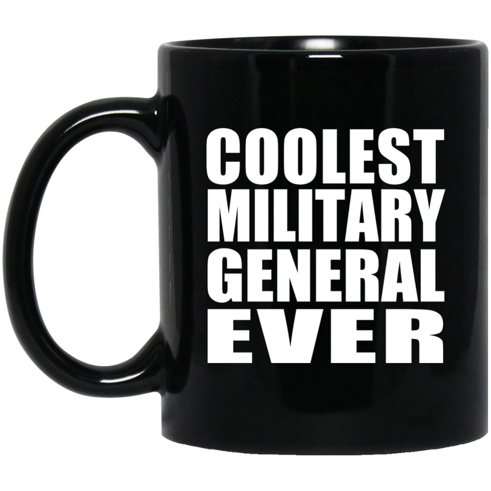 Coolest Military General Ever - 11 Oz Coffee Mug Black