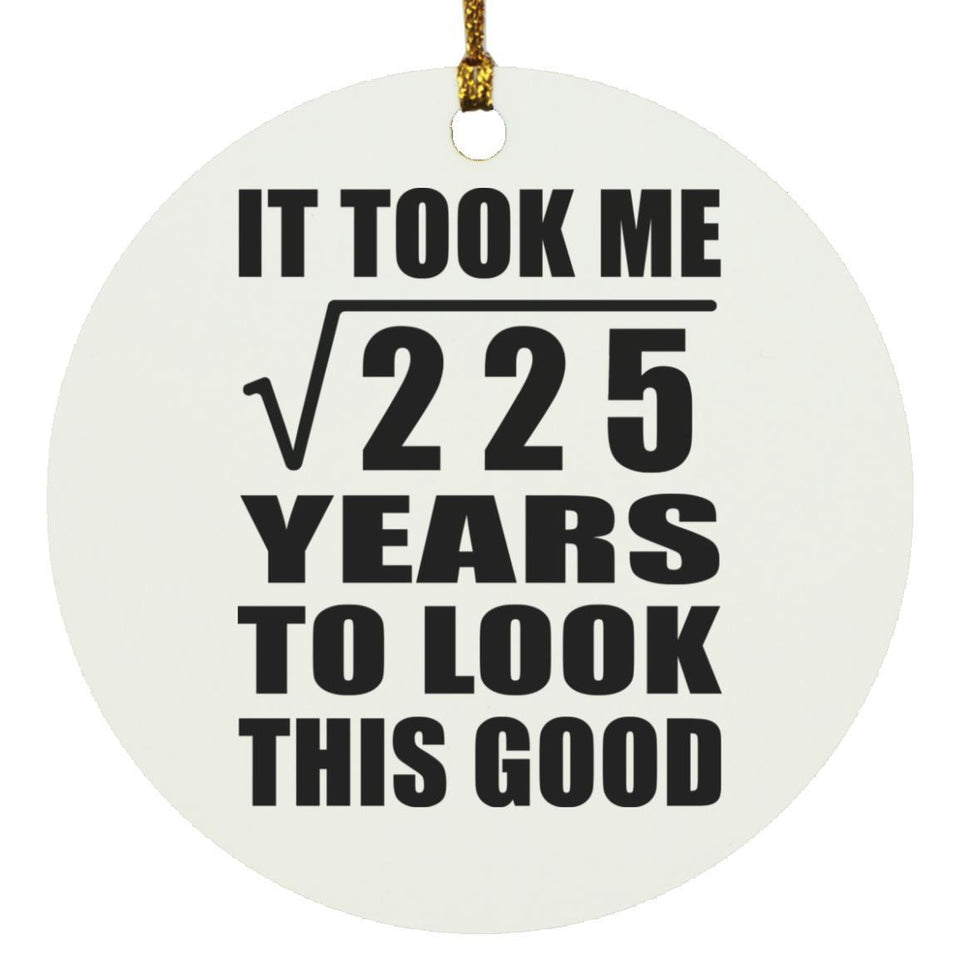 15th Birthday Took Square Root of 225 Years To Look Good - Circle Ornament