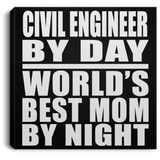 Civil Engineer By Day World's Best Mom By Night - Canvas Square