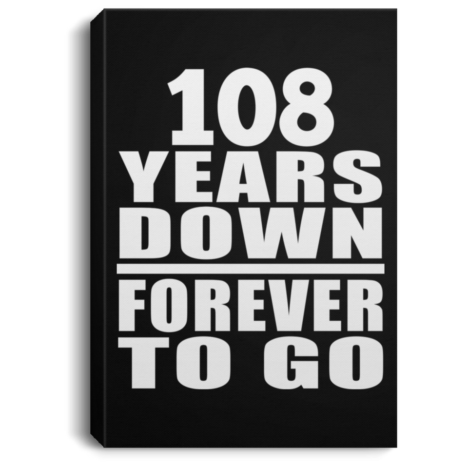108th Anniversary 108 Years Down Forever to Go - Canvas Portrait