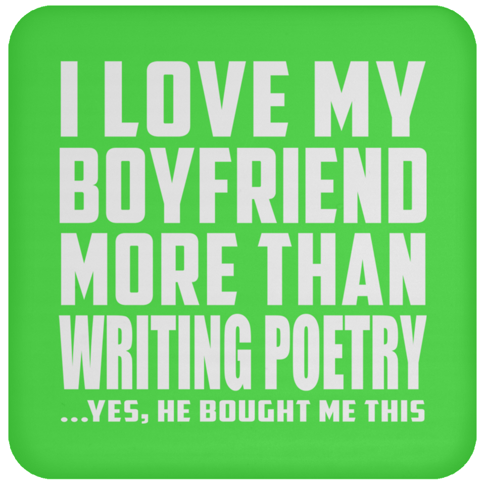 I Love My Boyfriend More Than Writing Poetry - Drink Coaster