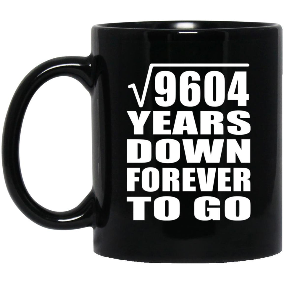 98th Anniversary Square Root of 9604 Years Down Forever To Go - 11oz Coffee Mug Black