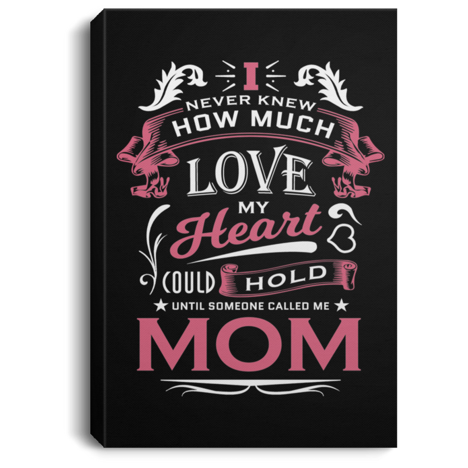 How Much Love Could Hold Until Called Me Mom - Canvas Portrait