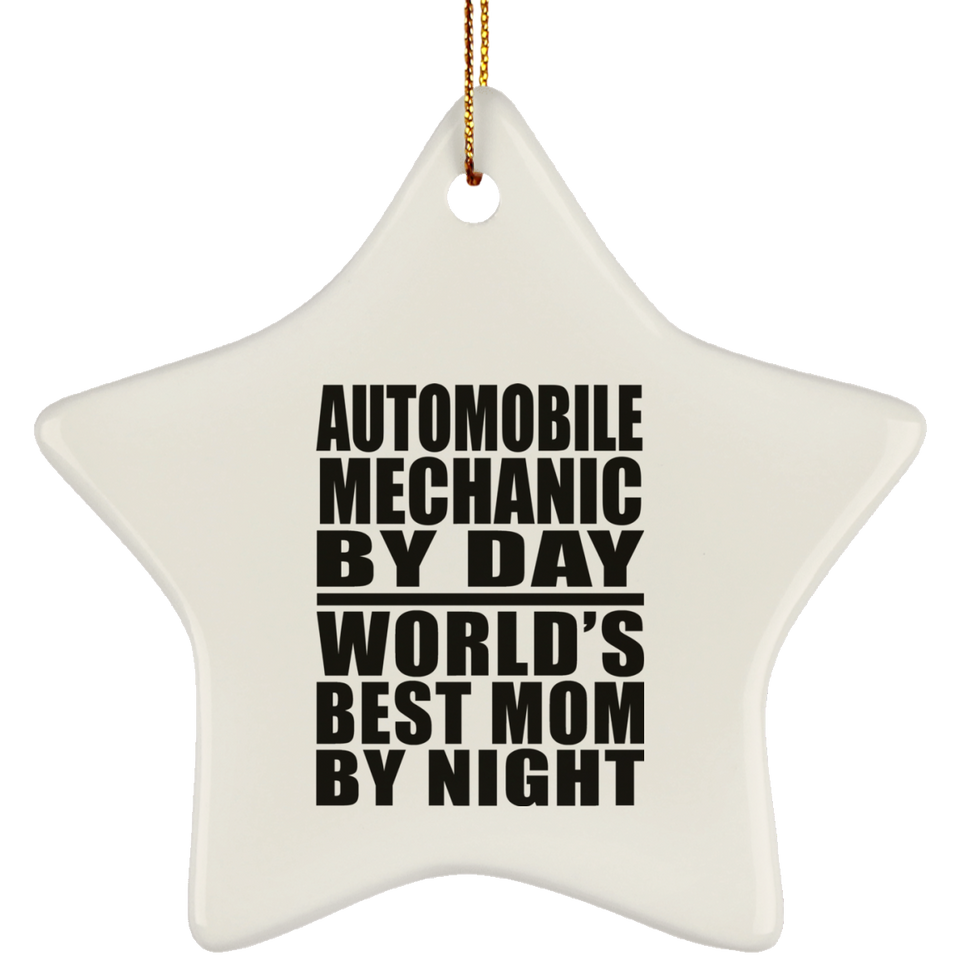 Automobile Mechanic By Day World's Best Mom By Night - Star Ornament